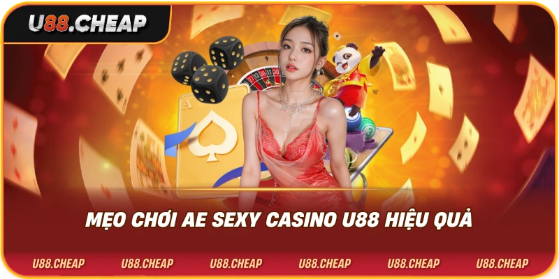 Mẹo chơi ae sexy casino u88 hiệu quả